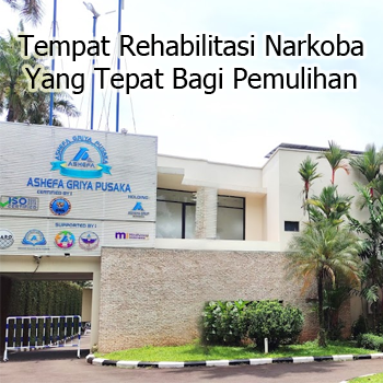 Memilih Tempat Rehabilitasi Narkoba Yang Tepat Bagi Pemulihan