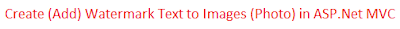 Create (Add) Watermark Text to Images (Photo) in ASP.Net MVC