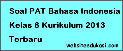 Soal Pat Ukk Bahasa Indonesia Kelas 8 K13 Terbaru