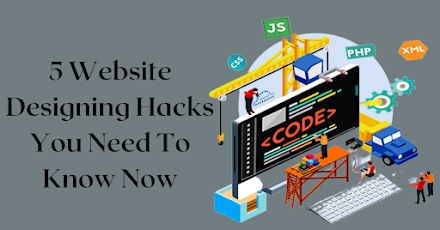 5 Website Designing Hacks You Need To Know Now