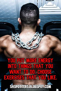 You put more energy into things that you want to do. Choose exercises that you like.