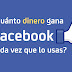 ¿Cuánto dinero gana #Facebook cada vez que lo usas?