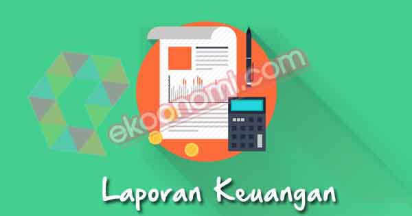 Pengertian Laporan Keuangan Jenis Contoh Tujuan