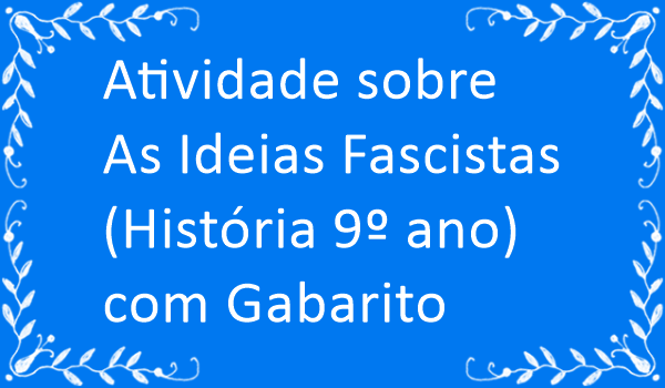 atividade-sobre-as-ideias-fascistas-historia-9-ano-com-gabarito