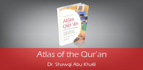 Atlas of the Quran by Dr. Shawqi Abu Khalil