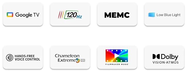 120Hz refresh rate, MEMC, Low Blue Light, Hands-Free Voice Control, Film Maker Mode, Dolby Vision Atmos, Chameleon Extreme 2.0, Google TV