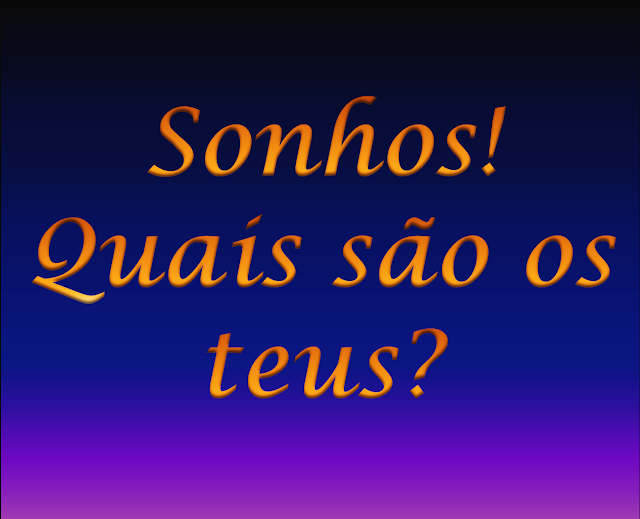 A imagem de fundo azul e caracteres na cor laranja está inscrito: Sonhos! Quais São  os Teus?