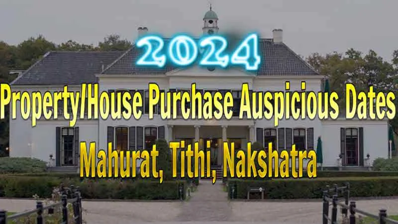 2024 PropertyHouse Purchase Auspicious Dates, Mahurat, Tithi, Nakshatra