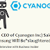 Kirt McMaster (the CEO of Cyanogen Inc) Said companies like Samsung Will Be"slaughtered." In Compitation 