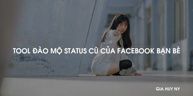 Tool đào mộ Status cũ của Facebook bạn bè