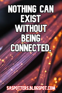 Nothing can exist without being connected.