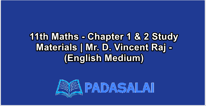 11th Maths - Chapter 1 & 2 Study Materials | Mr. D. Vincent Raj - (English Medium)