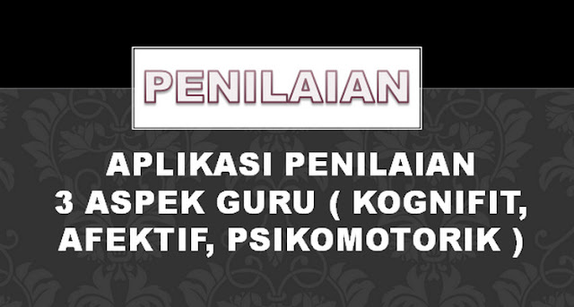 Aplikasi Penilaian 3 aspek Guru ( Kognifit, Afektif, Psikomotorik )