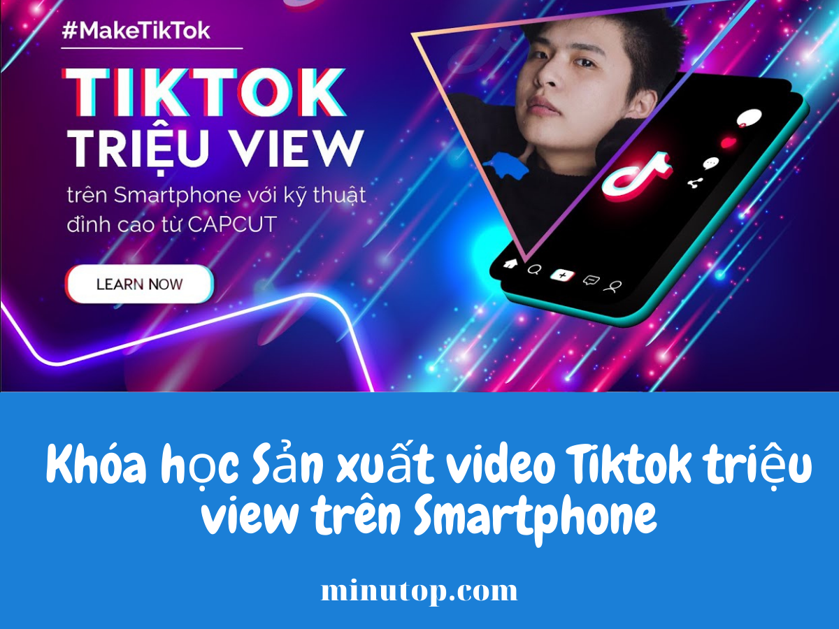 Chia Sẻ Khóa học Sản xuất video Tiktok triệu view trên Smartphone Của digifox.vn