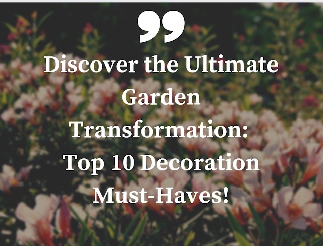 Discover the Ultimate Garden Transformation: Top 10 Decoration Must-Haves!