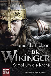 Die Wikinger - Kampf um die Krone: Historischer Roman (Nordmann-Saga, Band 1)