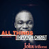 All things through Christ || John Istifanus