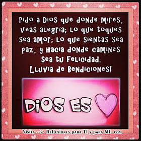 Pido a Dios... que donde mires... veas alegría, lo que toques... sea amor, lo que sientas... sea paz, y hacia donde camines...  sea tu FELICIDAD !