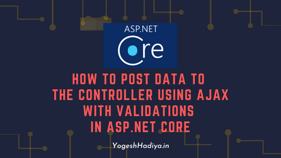 How To Post Data To The Controller Using AJAX With Validations In ASP.NET Core