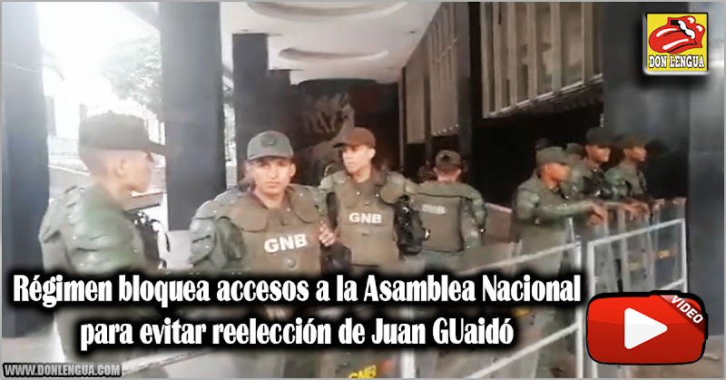 Régimen ordenó bloquear accesos a la Asamblea Nacional para evitar reelección de Juan Guaidó