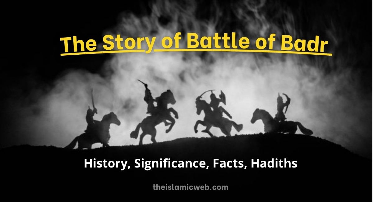 The Battle of Badr | Story, History, Significance, Facts, Hadiths