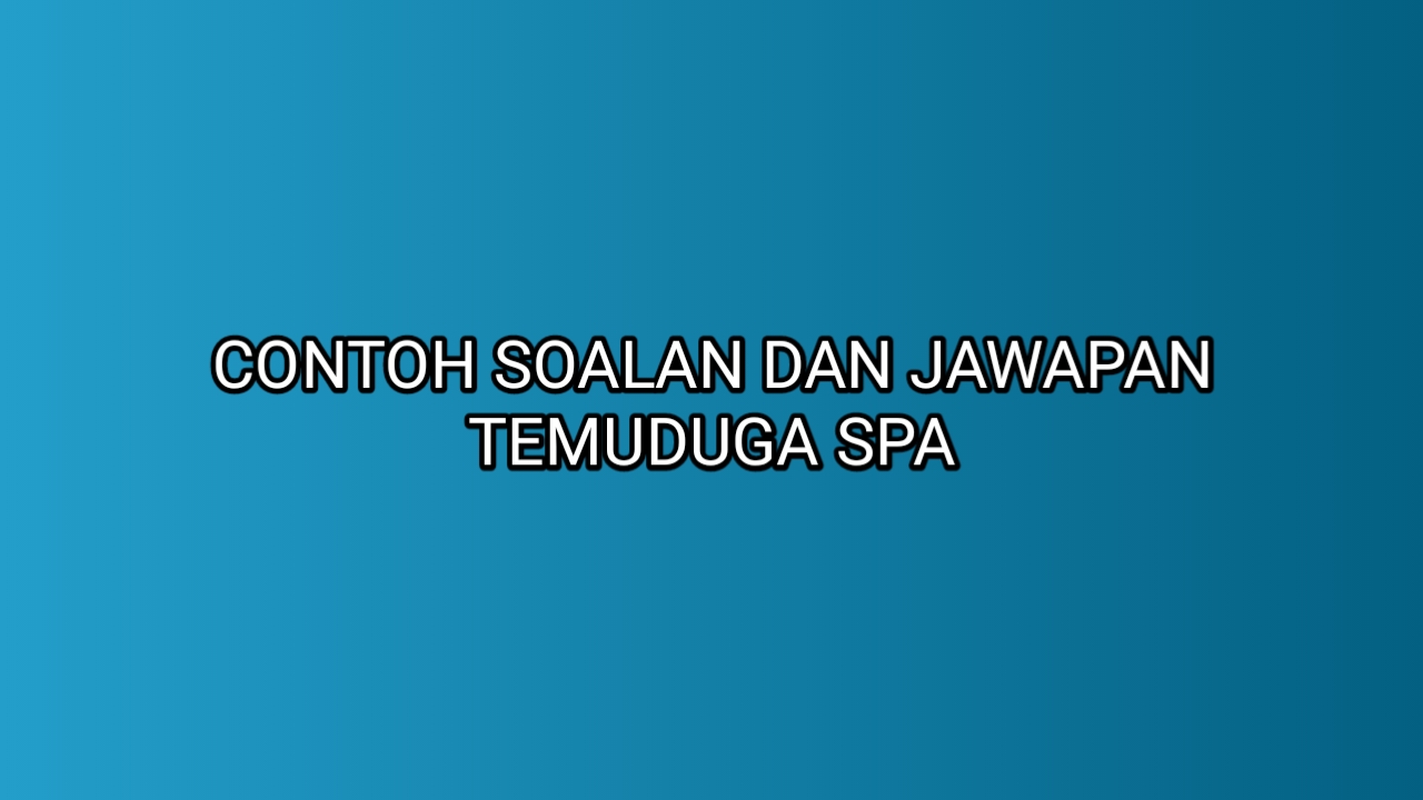 Contoh Soalan dan Jawapan Temuduga SPA 2020 - SUMBER KERJAYA