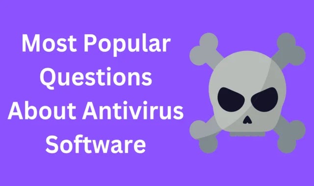 Most Popular Questions About Antivirus Software