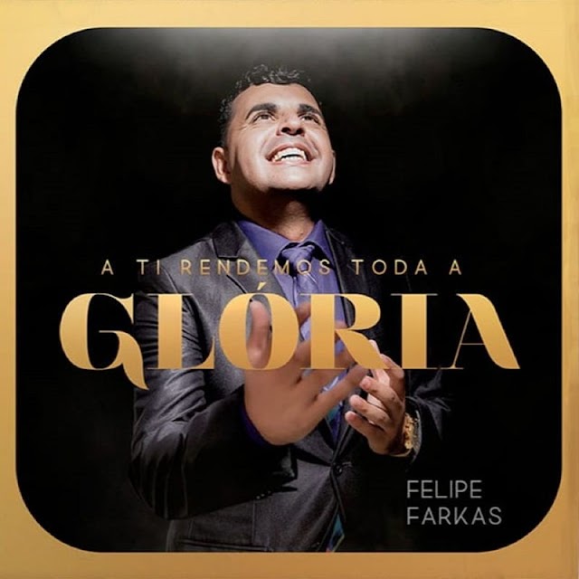 Felipe Farkas lança nas plataformas digitais seu novo álbum, "A Ti Rendemos Toda a Glória"