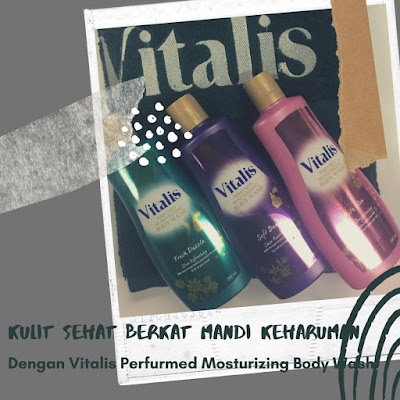 Kulit Sehat Berkat Mandi Keharuman Dengan Vitalis Perfurmed Mosturizing Body Wash