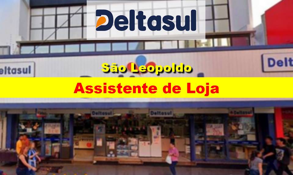 Deltasul abre vaga para Auxiliar de Loja em São Leopoldo