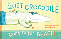 the quiet crocodile goes to the beach by natacha andriamirado and delphine renon book cover