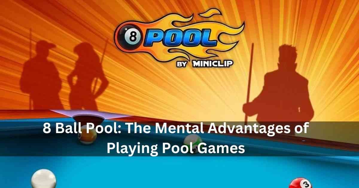 8 Ball Pool - Top Mental Benefits of Playing Pool Game