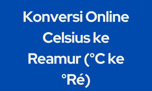 Konversi Online Celsius ke Reamur (°C ke °Ré)