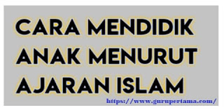 Tips Mendidik Anak Sesuai Ajaran Islam