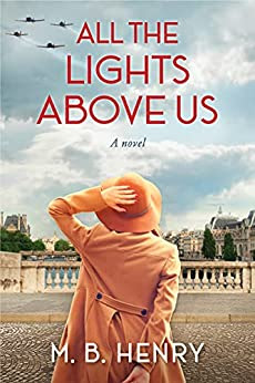 book cover of historical fiction novel All the Lights Above Us by M.B. Henry