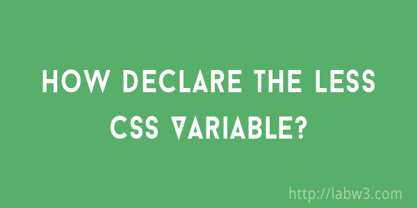 How declare the Less Css Variable?