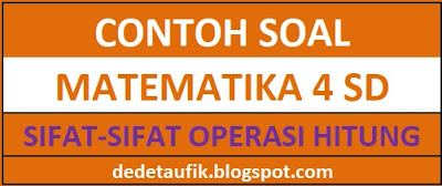 Contoh Soal Matematika Kelas 4 tentang Sifat-Sifat Operasi Hitung Bilangan - Komutatif, Asosiatif, dan Distributif Disertai Pembahasannya