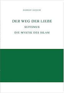 Der Weg der Liebe: Sufismus - Die Mystik des Islam