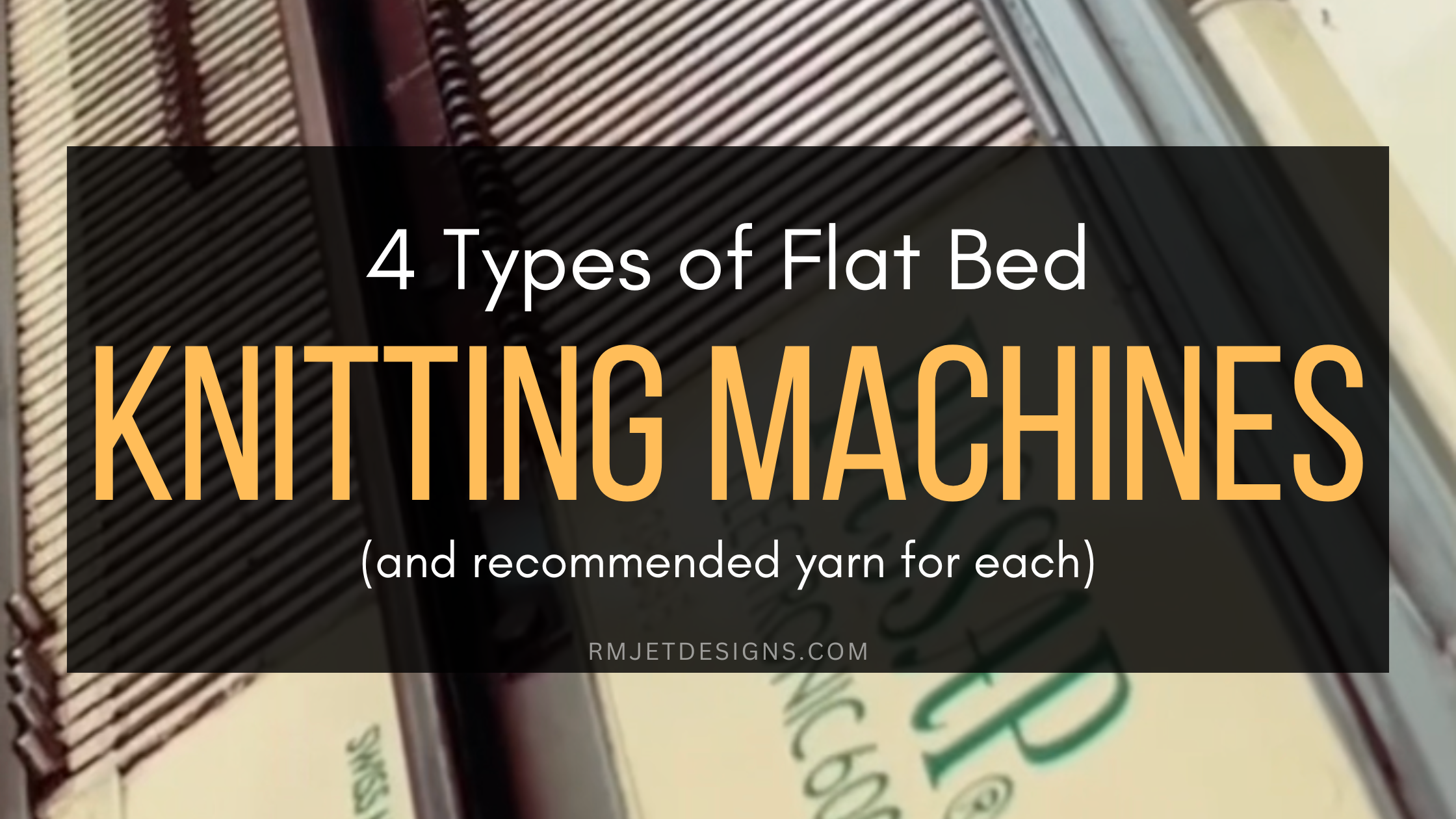 4 Types of Flat Bed Knitting Machines and Recommended Yarn For Each By RMJETdesigns
