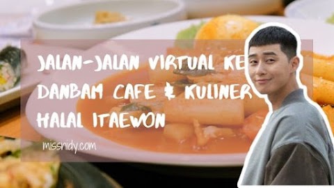 Jalan-jalan Virtual ke Danbam Cafe & Kuliner Halal di Itaewon