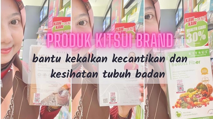 Produk Kitsui yang perlu diamalkan bagi bantu kekalkan kecantikan dan kesihatan tubuh badan