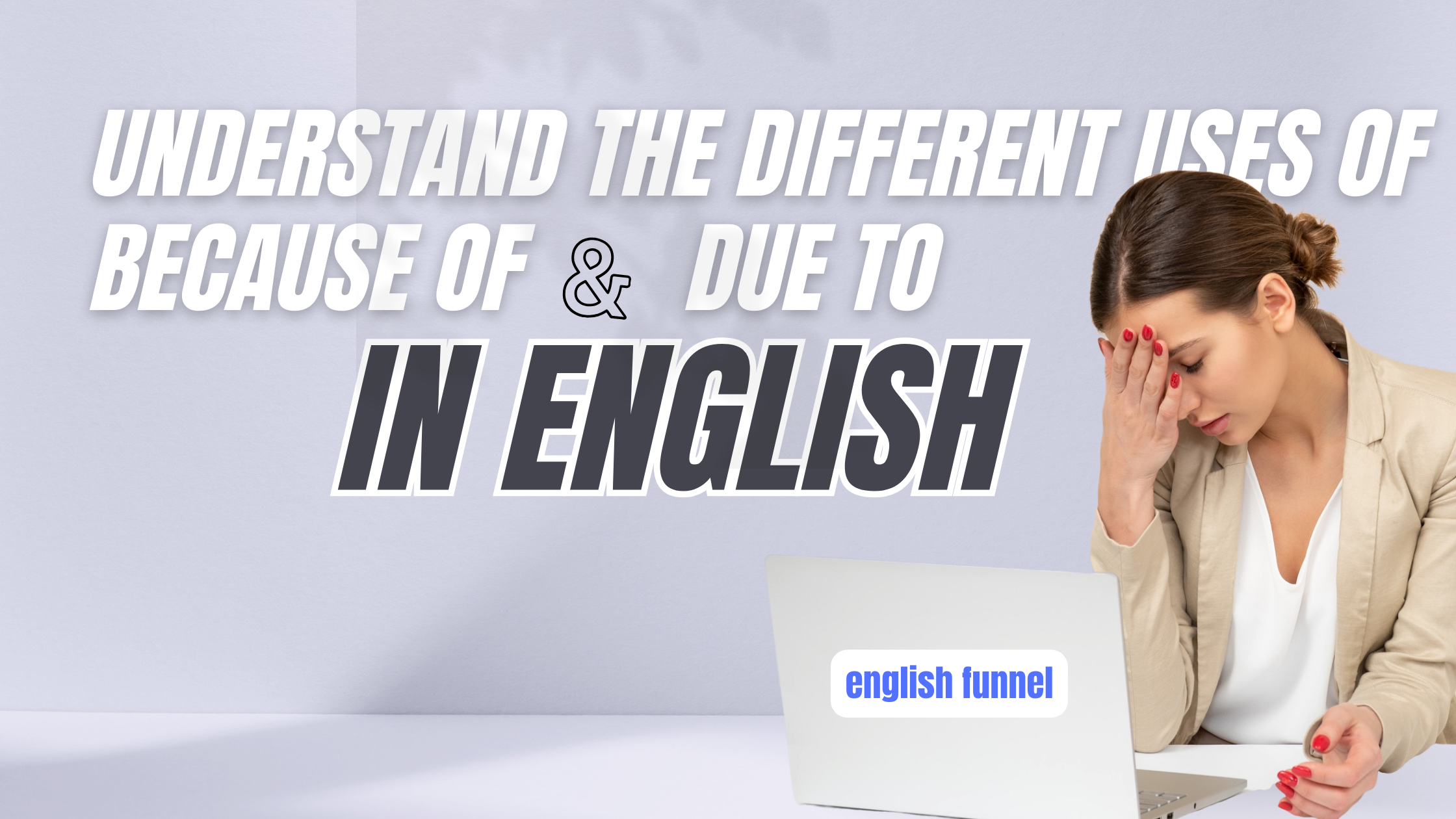 Understand the different uses of because of and due to in English