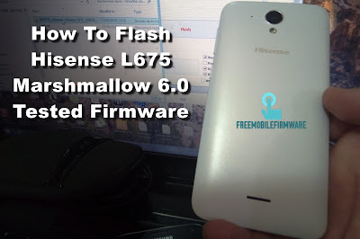 How To Flash Hisense L675 Marshmallow 6.0 Tested Firmware Via Mtk SP Flashtool