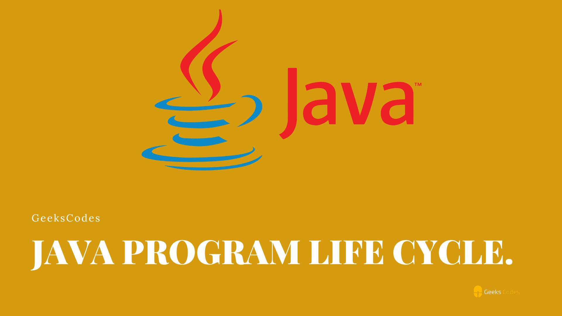 Java Program Life Cycle. Java GeeksCodes