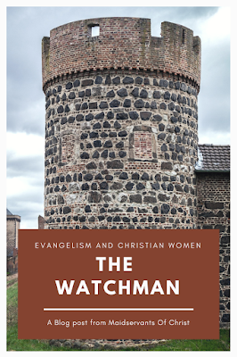 Evangelism and Christian Women: The Watchman A blog post from Maidservants Of Christ