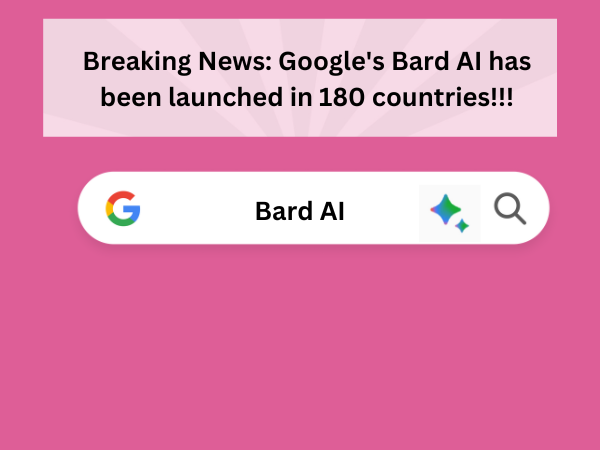 Google's Bard AI has been launched in 180 countries
