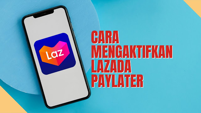 Cara Mengaktifkan Lazada Paylater