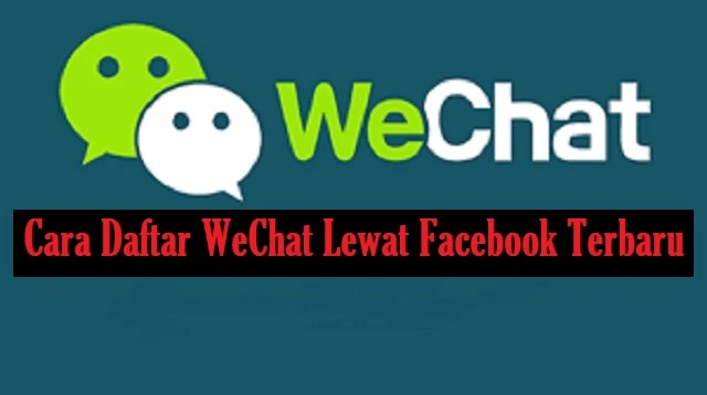 Cara Daftar WeChat Lewat Facebook