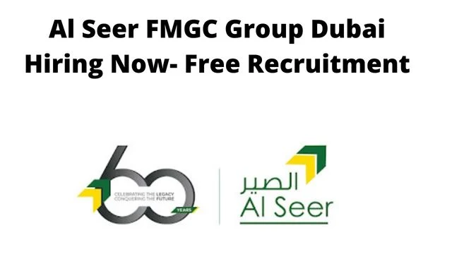 Al Seer FMGC Group Dubai Hiring Now- Free Recruitment