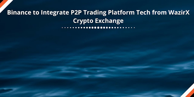 Binance to integrate P2P Trading platform tech from WazirX Crypto Exchange